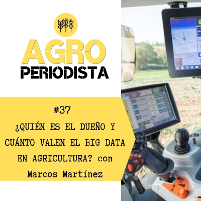 episode 37. ¿Quién controla y cuánto valen los datos que genera el Big Data en agricultura?, con Marcos Martínez artwork