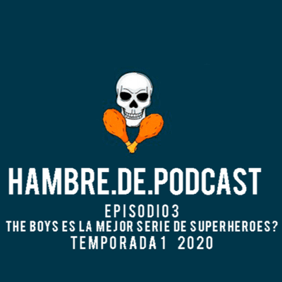 episode #3/The Boys es la Mejor Serie de Superhéroes?/ Hambre de Podcast 2020 artwork