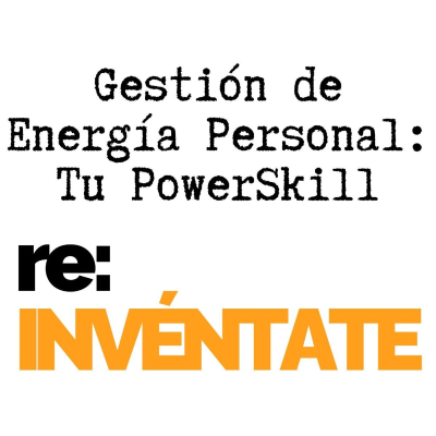episode Gestión de Energía Personal, Tu Nuevo PowerSkill - re:INVÉNTATE con Luis Ramos artwork