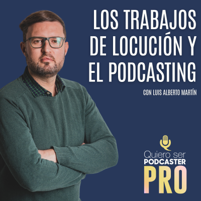 episode Los trabajos de locución y el podcasting, con Luis Alberto Martín artwork