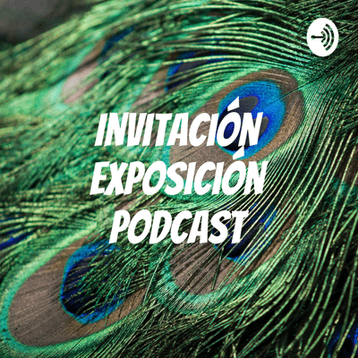 Imagen de portada del programa Invitación exposición Podcast