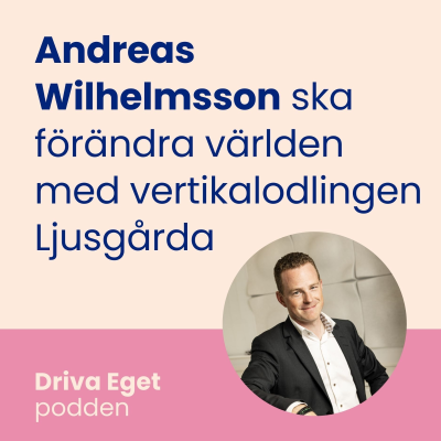 episode Han ska förändra världen med vertikalodlingen Ljusgårda – med Andreas Wilhelmsson artwork