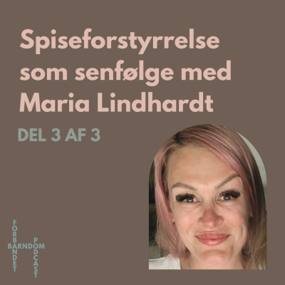 episode S3 E7: Spiseforstyrrelse som senfølge med Maria Lindhardt artwork