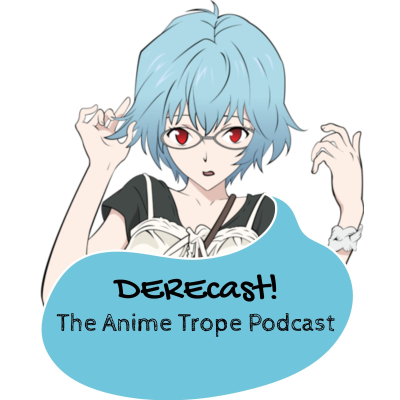 DEREcast! The Anime Trope Podcast