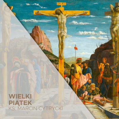 episode Wielki Piątek (18.04.2025) - Ukrzyżowany za moje grzechy - ks. Marcin Cytrycki artwork
