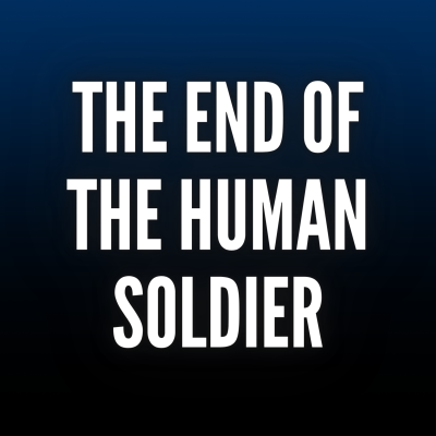 episode Intelligence Brief: The End of the Human Soldiers Is Closer Than You Think artwork