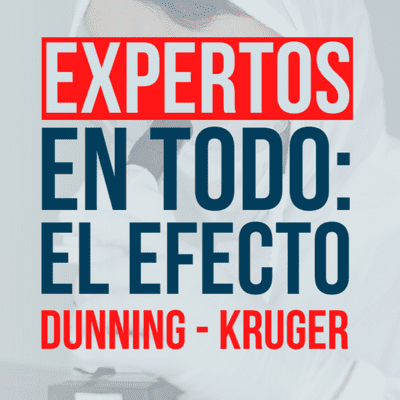 episode Podcast # 1 - Expertos en todo: El efecto Dunning - Kruger artwork