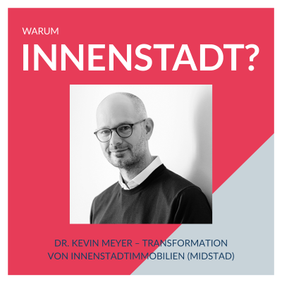 episode #35 Dr. Kevin Meyer – Transformation von Innenstadtimmobilien (Midstad) artwork