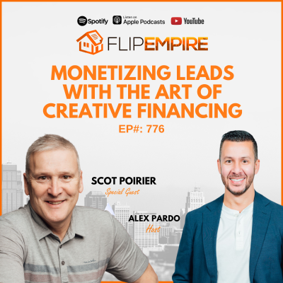 episode EP776: Monetizing Leads with the Art of Creative Financing - Scot Poirier Part 1 artwork