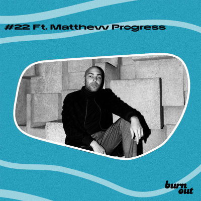 episode BURN OUT #22: FT. MATTHEW PROGRESS artwork