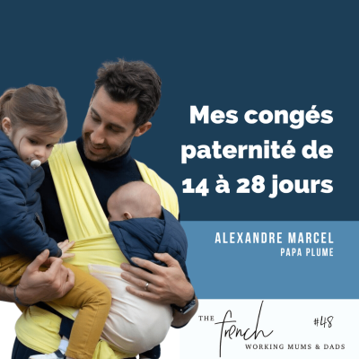 episode ✨🎧✨ #48 - Alexandre MARCEL - Papa Plume - Mes congés paternité de 14 à 28 jours artwork