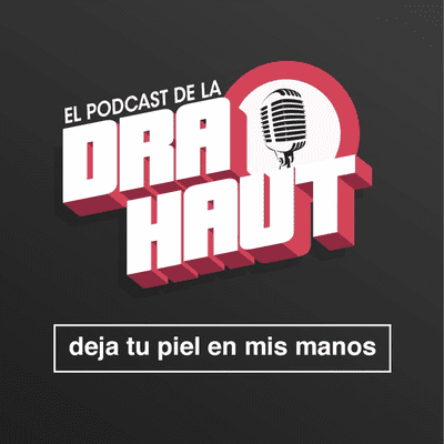 Dra. Haut. El Podcast Dermatológico #1 de México
