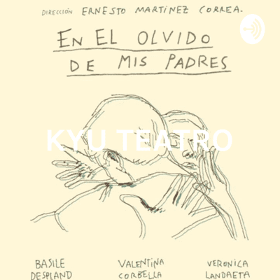 KYU TEATRO - EN EL OLVIDO DE MIS PADRES FRAGMENTO