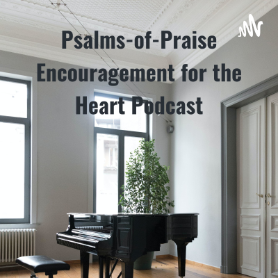 episode Psalms-of-Praise Encouragement for the Heart Podcast - Read by Evangelist Pamela Smith
(Trailer) artwork