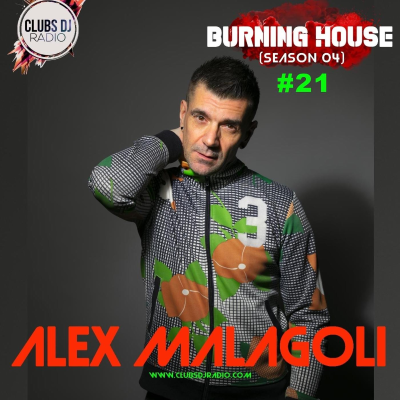 episode ALEX MALAGOLI -BURNING HOUSE- RADIO SHOW N° 21 - CLUBS DJ RADIO [Season 04] 2021 artwork