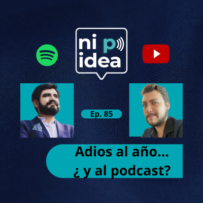 episode Adios al año...¿ y al podcast? I Ni p idea Podcast I Mario Nájera y Sebastián Eguiluz artwork