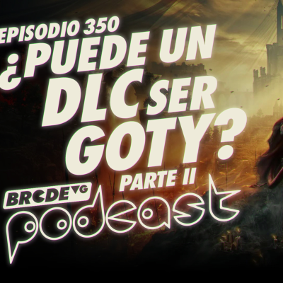 episode ¿Puede un DLC ser GOTY? Pt.2 - BRCDEvg Podcast 350 artwork