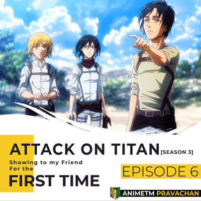 episode E6 - Attack on Titan S3 (Pt. 2) - Basement Reveal, Grisha's Past, Owl's Philosophies, War Philosophies, Truth Behind Titan Powers, and much more! artwork