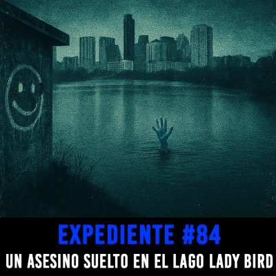 episode EXPEDIENTE #84: Un Asesino Suelto en el Lago Lady Bird - Episodio exclusivo para mecenas artwork