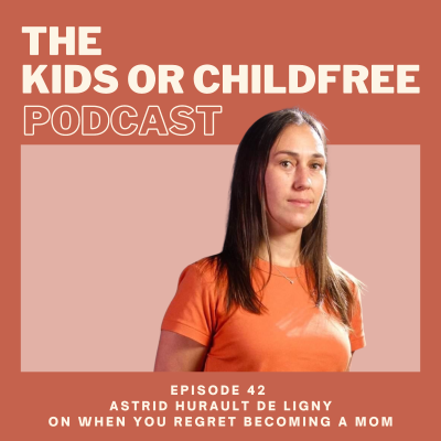 episode 42. Astrid Hurault de Ligny on When You Regret Becoming a Mom artwork