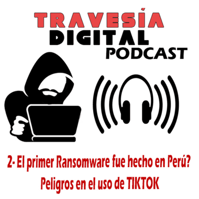 episode 2 - El primer Ransomware fue hecho en Perú? Peligros en el uso de TIKTOK artwork