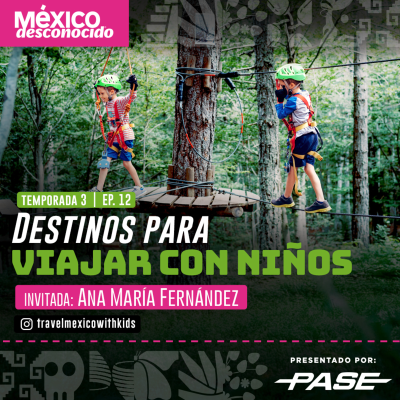 episode México Desconocido T3 | E 12 Destinos para viajar con niños con Ana María Fernández artwork