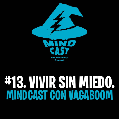 episode #13. Vivir sin Miedo - Mindcast con Vagaboom artwork