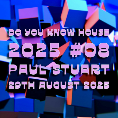 episode Episode 205: Paul Stuart - Do You Know House 2025 #08 - 29th August 2025 artwork