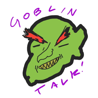 Goblin Talk!