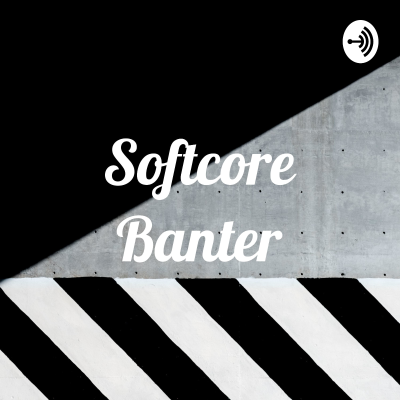 Softcore Banter