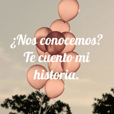 ¿Nos conocemos? Te cuento mi historia.