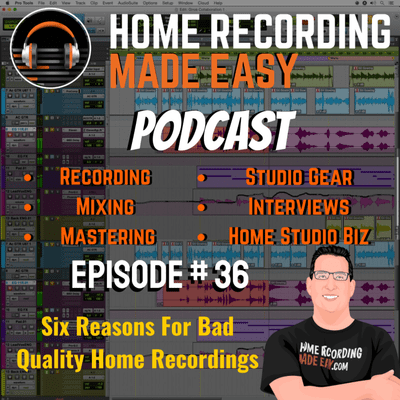 episode Top Six Reasons For Bad Quality Home Recordings - Episode #36 artwork