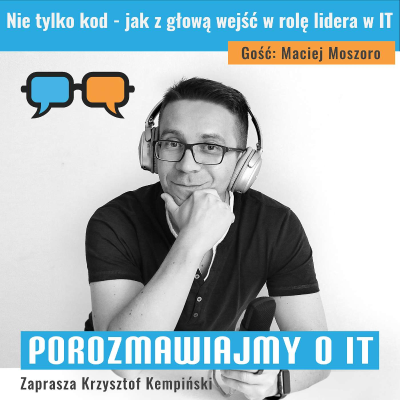 episode Nie tylko kod - jak z głową wejść w rolę lidera w IT. Gość: Maciej Moszoro - POIT 280 artwork