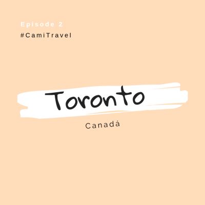 episode 02. Toronto, Canadá :: Cami Travel artwork