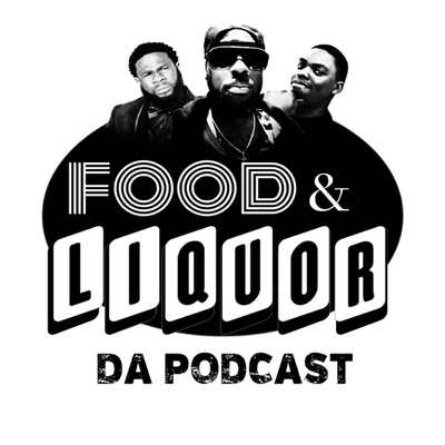 Food & Liquor Da Podcast