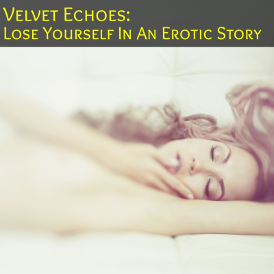 episode Velvet Voices: Lose Yourself In An Erotic Story artwork