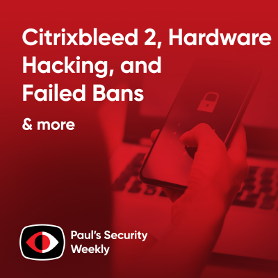 episode Citrixbleed 2, Hardware Hacking, and Failed Bans - PSW #882 artwork