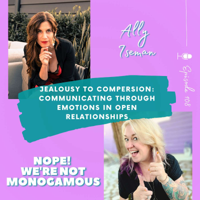 episode Jealousy to Compersion: Communicating Through Emotions in Open Relationships with Ally Iseman artwork