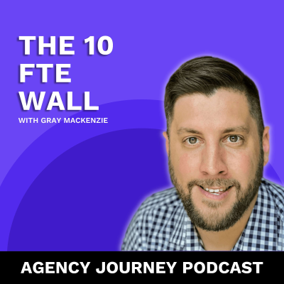 episode The 10 FTE Wall: How to Scale Your Agency Past 10 Team Members artwork