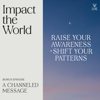 episode Raise Your Awareness & Shift Your Patterns | A Teaching & Channeled Message artwork
