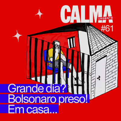 episode Grande dia? Bolsonaro preso! Em casa... artwork