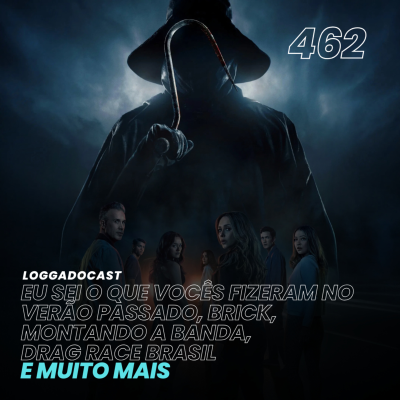 episode LoGGadoCast 462 - Eu Sei o Que Vocês Fizeram no Verão Passado, Brick, Montando a Banda, Drag Race Brasil e muito mais artwork