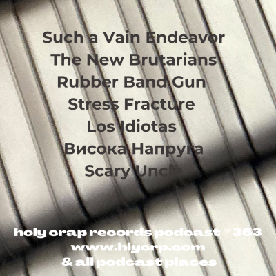 episode Ep 363! With music by: Such a Vain Endeavor, The New Brutarians, Rubber Band Gun, Stress Fracture, Los Idiotas, Висока Напруга, Scary Uncle artwork