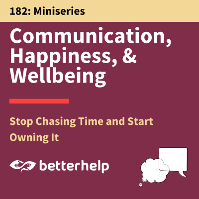 episode 182. Stop Chasing Time and Start Owning It: Communication, Happiness & Wellbeing artwork