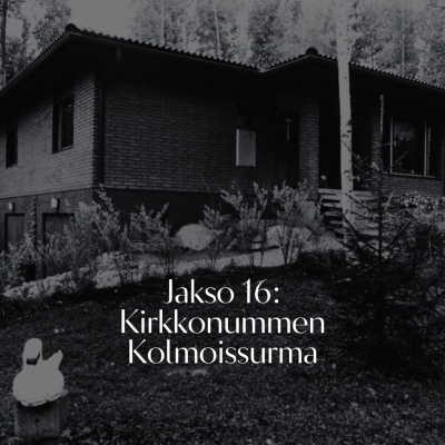 episode Jakso 16: Kirkkonummen Kolmoissurma artwork