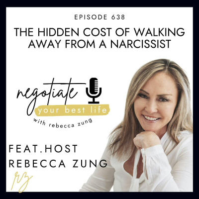 episode The Hidden Cost of Walking Away from a Narcissist with Rebecca Zung on Negotiate Your Best Life #638 artwork