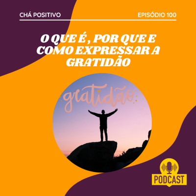 episode #100 - O QUE É, POR QUE E COMO EXPRESSAR A GRATIDÃO artwork