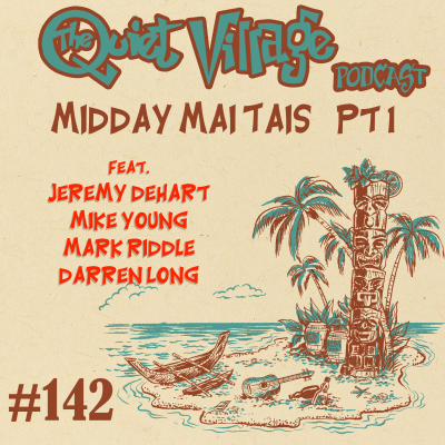 episode The Quiet Village 142: Midday Mai Tais, pt 1 artwork