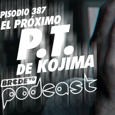 episode El próximo P.T. de KOJIMA - BRCDEvg Podcast 387 artwork