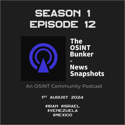 episode The OSINT Bunker - News Snapshots S1E12 (1st August 2024) artwork